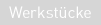 werkstucke